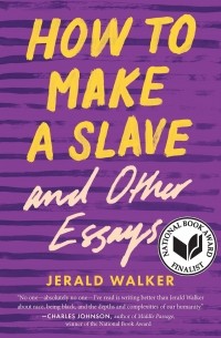 Джеральд Уокер - How to Make a Slave and Other Essays