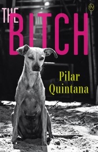 Pilar Quintana - The Bitch