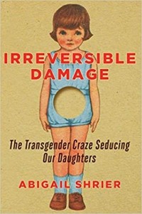 Abigail Shrier - Irreversible Damage: The Transgender Craze Seducing Our Daughters