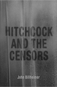 Джон Биллхеймер - Hitchcock and the Censors