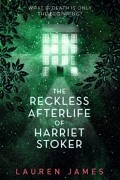 Лорен Джеймс - The Reckless Afterlife of Harriet Stoker