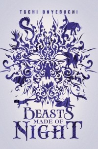 Tochi Onyebuchi - Beasts Made of Night