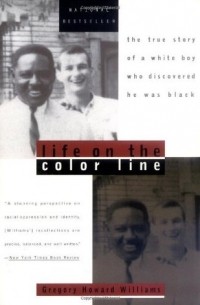 Грегори Ховард Уильямс - Life on the Color Line: The True Story of a White Boy Who Discovered He Was Black
