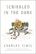Charles Simic - Scribbled in the Dark