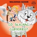 Waldemar Cichoń - Co słychać, Cukierku?