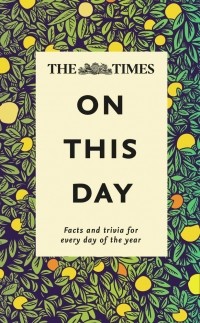 Джеймс Оуэн - The Times On This Day: Facts and Trivia for Every Day of the Year