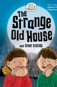 Пол Шиптон - Read with Oxford: Stage 5: Biff, Chip and Kipper: The Strange Old House and Other Stories