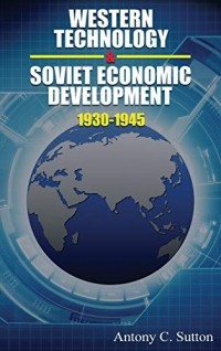Энтони Саттон - Western Technology and Soviet Economic Development 1930 to 1945
