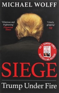 Майкл Волф - Siege. Trump Under Fire