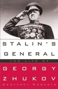 Stalin's General: The Life of Georgy Zhukov
