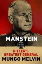 Мунго Мелвин - Manstein: Hitler&#039;s Greatest General