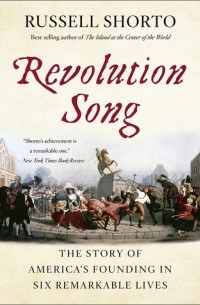 Рассел Шорто - Revolution Song: The Story of America's Founding in Six Remarkable Lives