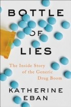 Кэтрин Эбан - Bottle of Lies: The Inside Story of the Generic Drug Boom