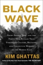 Kim Ghattas - Black Wave: Saudi Arabia, Iran, and the Forty-Year Rivalry That Unraveled Culture, Religion, and Collective Memory in the Middle East
