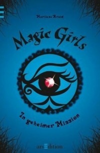Марлизе Арольд - In geheimer Mission / Magic Girls Bd.7