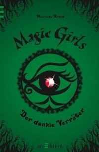Марлизе Арольд - Der dunkle Verräter / Magic Girls Bd.9