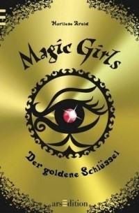 Марлизе Арольд - Der goldene Schlüssel / Magic Girls Bd.10