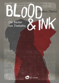 Stephen Davies - Blood & Ink. Die Bücher von Timbuktu