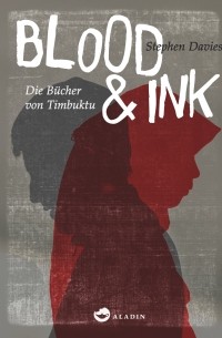 Stephen Davies - Blood & Ink. Die Bücher von Timbuktu