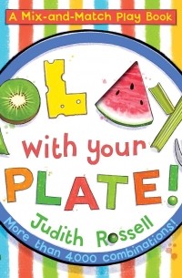 Джудит Росселл - A Mix-and-Match Play Book. Play with Your Plate!