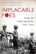 Уолдо Хайнрихс - Implacable Foes: War in the Pacific, 1944-1945