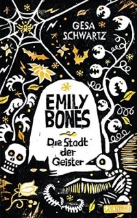 Геза Шварц - Emily Bones - Die Stadt der Geister