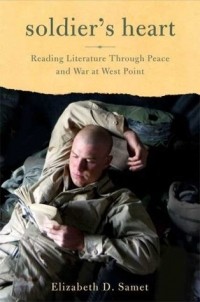 Элизабет Самет - Soldier's Heart: Reading Literature Through Peace and War at West Point