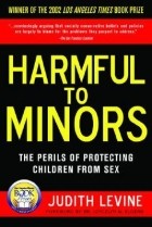 Джудит Левин - Harmful to Minors: The Perils of Protecting Children from Sex