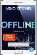 Arno Strobel - Offline - Du wolltest nicht erreichbar sein. Jetzt sitzt du in der Falle