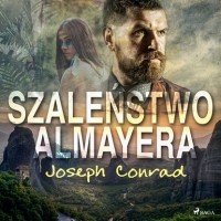 Joseph Conrad - Szaleństwo Almayera