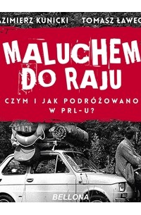 Tomasz Ławecki - Maluchem do raju. Czym i jak podróżowano w PRL-u? (audiobook)