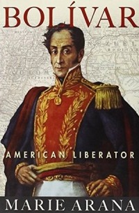 Мари Арана - Bolivar: American Liberator