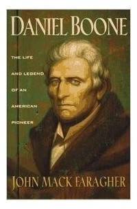 Джон Мак Фарагер - Daniel Boone: The Life and Legend of an American Pioneer