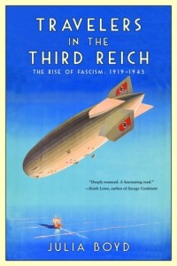Джулия Бойд - Travelers in the Third Reich: The Rise of Fascism: 1919–1945