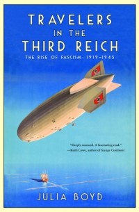 Джулия Бойд - Travelers in the Third Reich: The Rise of Fascism: 1919–1945