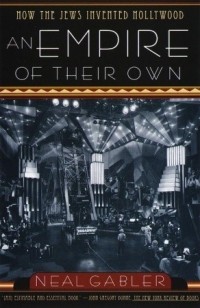 Нил Гэблер - An Empire of Their Own: How the Jews Invented Hollywood
