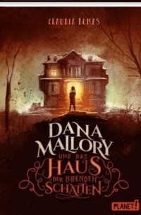 Claudia Romes - Dana Mallory und das Haus der lebenden Schatten