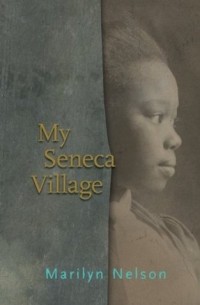 Мэрилин Нельсон - My Seneca Village
