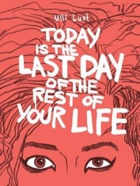 Улли Ласт - Today is the Last Day of the Rest of Your Life