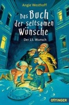 Angie Westhoff - Der 13. Wunsch / Das Buch der seltsamen Wünsche Bd.2