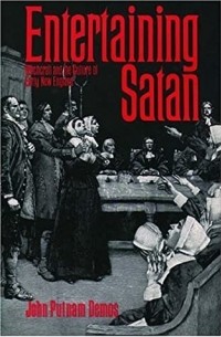 Джон Путнэм Демос - Entertaining Satan: Witchcraft and the Culture of Early New England