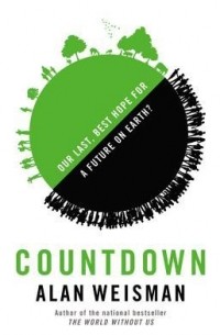 Алан Вейсман - Countdown: Our Last, Best Hope for a Future on Earth?
