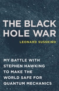 Леонард Сасскинд - The Black Hole War: My Battle with Stephen Hawking to Make the World Safe for Quantum Mechanics