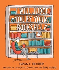 Грант Снайдер - I Will Judge You by Your Bookshelf