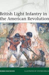 Robbie MacNiven - British Light Infantry in the American Revolution