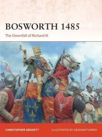 Кристофер Грэветт - Bosworth 1485: The Downfall of Richard III
