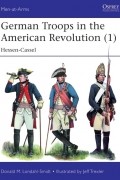 Donald M. Londahl-Smidt - German Troops in the American Revolution (1): Hessen-Cassel