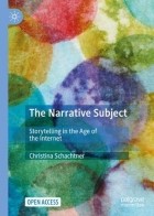 Christina Schachtner - The Narrative Subject: Storytelling in the Age of the Internet