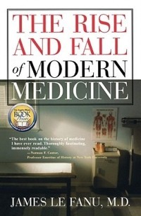 Джеймс ле Фаню - The Rise and Fall of Modern Medicine