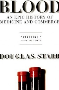 Дуглас Старр - Blood: An Epic History of Medicine and Commerce